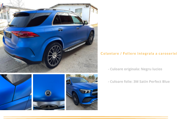 - Culoare originala: Negru lucios  - Culoare folie: 3M Satin Perfect Blue Mercedes GLE  Colantare / Foliere integrala a caroseriei
